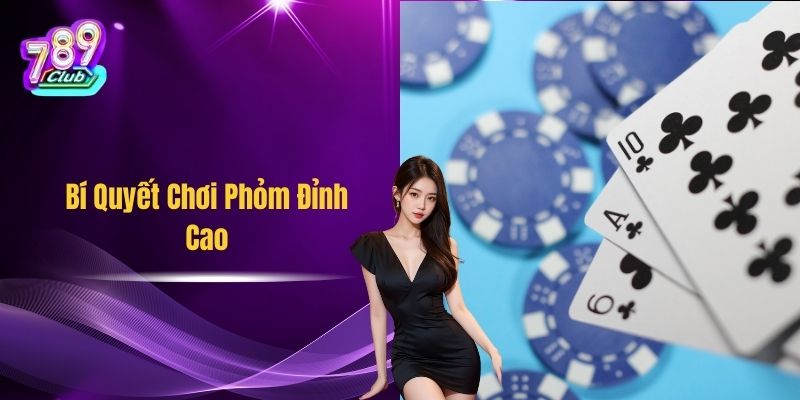 Bí Quyết Chơi Phỏm Đỉnh Cao