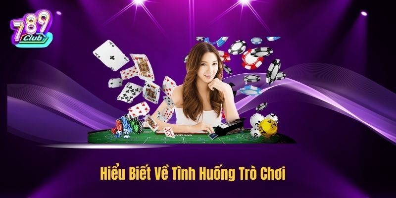 Hiểu Biết Về Tình Huống Trò Chơi