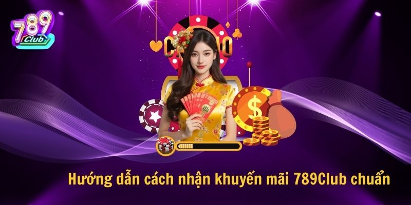 Hướng dẫn cách nhận khuyến mãi 789Club chuẩn