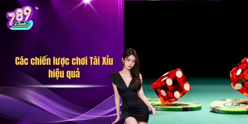 Các chiến lược chơi Tài Xỉu hiệu quả