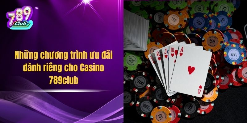 Những chương trình ưu đãi dành riêng cho Casino 789club