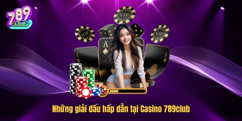 Những giải đấu hấp dẫn tại Casino 789club