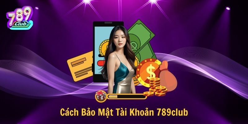 Cách Bảo Mật Tài Khoản 789club