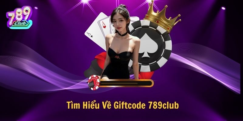 Tìm Hiểu Về Giftcode 789club