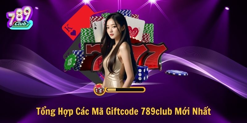 Tổng Hợp Các Mã Giftcode 789club Mới Nhất