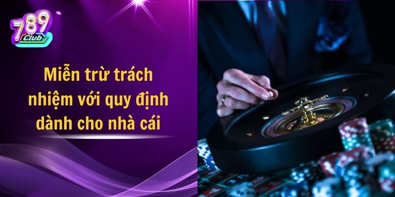 Miễn trừ trách nhiệm với quy định dành cho nhà cái