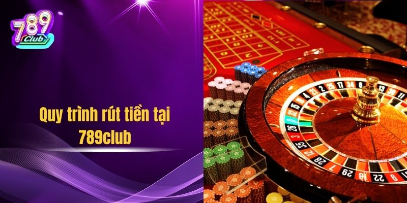 Quy trình rút tiền tại 789club