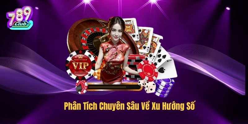 Phân Tích Chuyên Sâu Về Xu Hướng Số