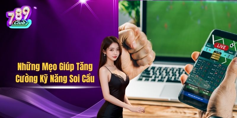 Những Mẹo Giúp Tăng Cường Kỹ Năng Soi Cầu