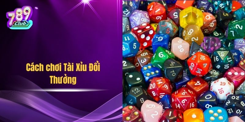 Cách chơi Tài Xỉu Đổi Thưởng