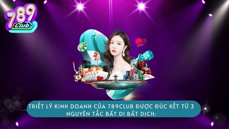 Triết lý kinh doanh của 789club được đúc kết từ 3 nguyên tắc bất di bất dịch