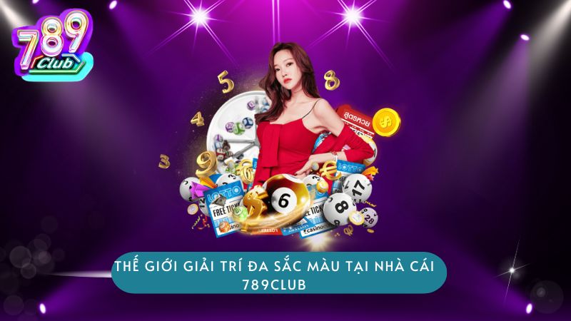 Thế giới giải trí đa sắc màu tại nhà cái 789club