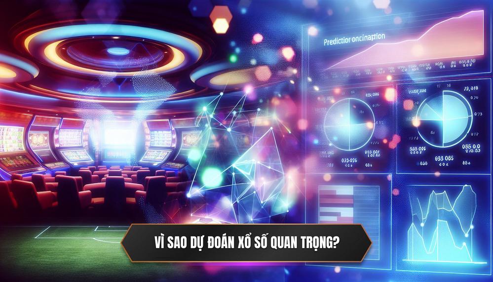 Vì Sao Dự Đoán Xổ Số Quan Trọng