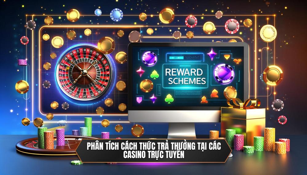 Phân tích cách thức trả thưởng tại các casino trực tuyến